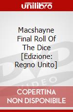 Macshayne Final Roll Of The Dice [Edizione: Regno Unito] dvd