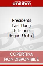 Presidents Last Bang [Edizione: Regno Unito] dvd