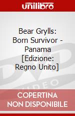 Bear Grylls: Born Survivor - Panama [Edizione: Regno Unito] dvd