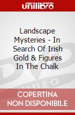 Landscape Mysteries - In Search Of Irish Gold & Figures In The Chalk dvd
