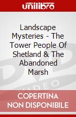Landscape Mysteries - The Tower People Of Shetland & The Abandoned Marsh dvd