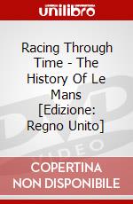Racing Through Time - The History Of Le Mans [Edizione: Regno Unito] dvd