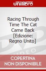 Racing Through Time The Cat Came Back [Edizione: Regno Unito] dvd