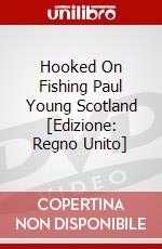 Hooked On Fishing Paul Young  Scotland [Edizione: Regno Unito] dvd