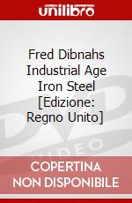 Fred Dibnahs Industrial Age Iron Steel [Edizione: Regno Unito] dvd