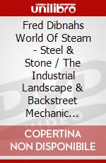 Fred Dibnahs World Of Steam - Steel & Stone / The Industrial Landscape & Backstreet Mechanic [Edizione: Regno Unito] dvd