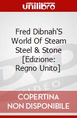 Fred Dibnah'S World Of Steam Steel & Stone [Edizione: Regno Unito] dvd