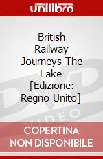 British Railway Journeys  The Lake [Edizione: Regno Unito] dvd