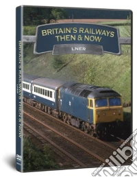 Britains Railways Then & Now - Lner dvd