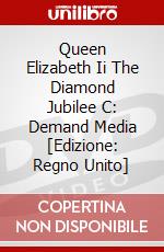 Queen Elizabeth Ii The Diamond Jubilee C: Demand Media [Edizione: Regno Unito] dvd