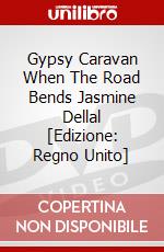 Gypsy Caravan When The Road Bends Jasmine Dellal [Edizione: Regno Unito] dvd