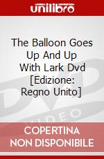 The Balloon Goes Up And Up With Lark Dvd [Edizione: Regno Unito] dvd