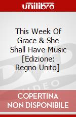 This Week Of Grace & She Shall Have Music [Edizione: Regno Unito] dvd