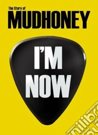 Mudhoney - I M Now-the Story Of Mudhoney dvd