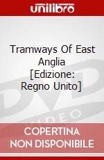 Tramways Of East Anglia [Edizione: Regno Unito] dvd