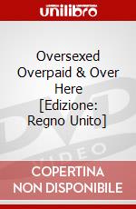 Oversexed Overpaid & Over Here [Edizione: Regno Unito] dvd