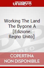 Working The Land The Bygone A [Edizione: Regno Unito] dvd