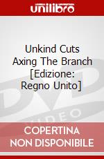 Unkind Cuts Axing The Branch [Edizione: Regno Unito] dvd