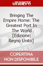 Bringing The Empire Home: The Greatest Port In The World [Edizione: Regno Unito] dvd