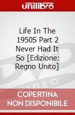 Life In The 1950S Part 2 Never Had It So [Edizione: Regno Unito] dvd