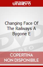 Changing Face Of The Railways A Bygone E dvd