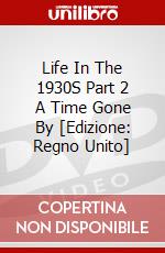 Life In The 1930S Part 2 A Time Gone By [Edizione: Regno Unito] dvd