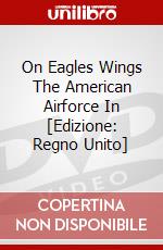 On Eagles Wings The American Airforce In [Edizione: Regno Unito] dvd