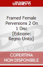 Framed Female Perversions 2 On 1 Disc [Edizione: Regno Unito] dvd