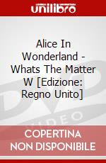 Alice In Wonderland - Whats The Matter W [Edizione: Regno Unito] dvd