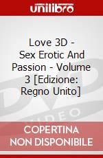 Love 3D - Sex Erotic And Passion - Volume 3 [Edizione: Regno Unito] dvd