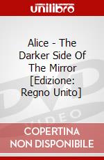 Alice - The Darker Side Of The Mirror [Edizione: Regno Unito] dvd