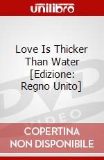 Love Is Thicker Than Water [Edizione: Regno Unito] dvd