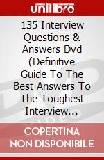 135 Interview Questions & Answers Dvd (Definitive Guide To The Best Answers To The Toughest Interview Questions)  [Edizione: Regno Unito] dvd