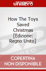How The Toys Saved Christmas [Edizione: Regno Unito] dvd