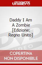Daddy I Am A Zombie dvd