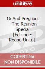16 And Pregnant - The Reunion Special [Edizione: Regno Unito] dvd