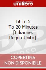 Fit In 5 To 20 Minutes  [Edizione: Regno Unito] dvd