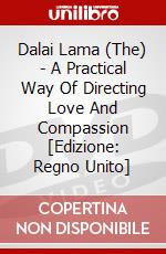 Dalai Lama (The) - A Practical Way Of Directing Love And Compassion [Edizione: Regno Unito] dvd