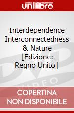 Interdependence Interconnectedness & Nature [Edizione: Regno Unito] dvd