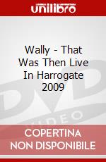 Wally - That Was Then Live In Harrogate 2009 dvd