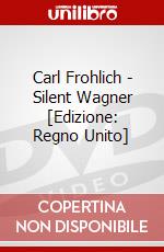 Carl Frohlich - Silent Wagner [Edizione: Regno Unito] dvd