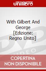With Gilbert And George [Edizione: Regno Unito] dvd