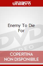 Enemy To Die For dvd