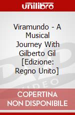 Viramundo - A Musical Journey With Gilberto Gil [Edizione: Regno Unito] dvd