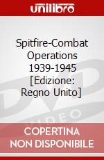 Spitfire-Combat Operations 1939-1945 [Edizione: Regno Unito] dvd