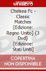 Chelsea Fc - Classic Matches [Edizione: Regno Unito] (3 Dvd) [Edizione: Stati Uniti] dvd