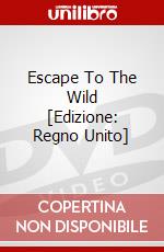 Escape To The Wild [Edizione: Regno Unito] dvd