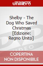 Shelby - The Dog Who Saved Christmas [Edizione: Regno Unito] dvd