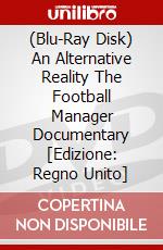 (Blu-Ray Disk) An Alternative Reality The Football Manager Documentary [Edizione: Regno Unito] brd