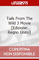 Tails From The Wild 3 Movie [Edizione: Regno Unito] dvd